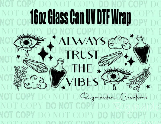 Always Trust the Vibes Glass Can Wrap - 16 oz UV DTF